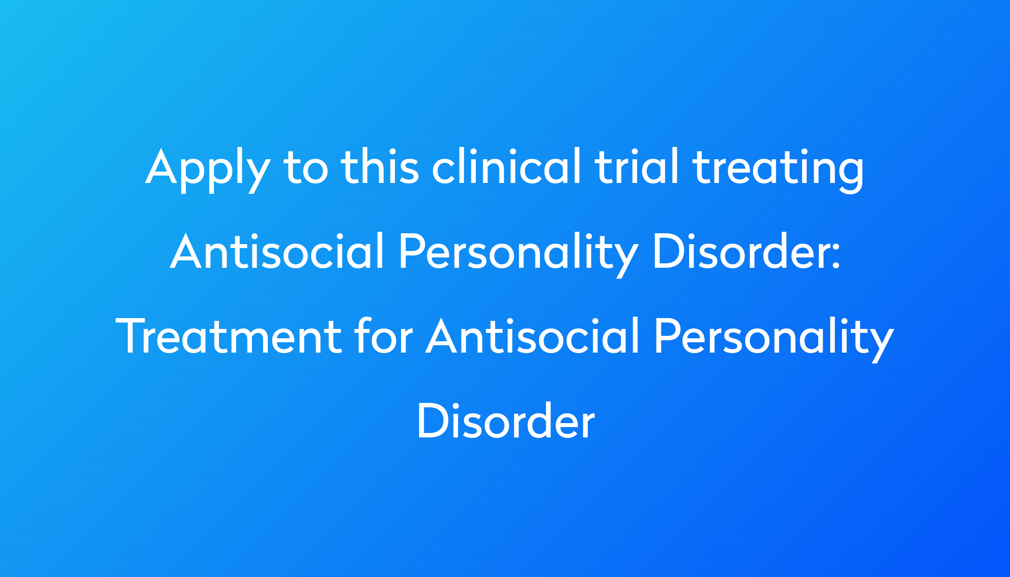 Treatment For Antisocial Personality Disorder Clinical Trial 2023 Power   Apply To This Clinical Trial Treating Antisocial Personality Disorder %0A%0ATreatment For Antisocial Personality Disorder 